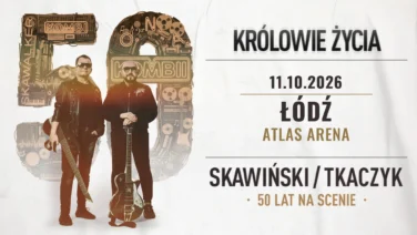 7.10.2026 - Skawiński/Tkaczyk „Królowie Życia” w Atlas Arenie. 50 lat na scenie