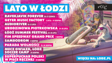 23.06.2026 - Lato w Łodzi 2026. Festiwale, koncerty, sport i rodzinne atrakcje przez całe wakacje
