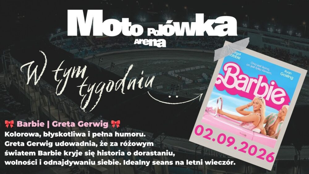 2.09.2026 - Film „Barbie” w kinie pod gwiazdami. 2 września kolejna Moto Polówka pod Moto Areną